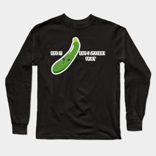 Life is Like a Zucchini Plant Long Sleeve T-Shirt